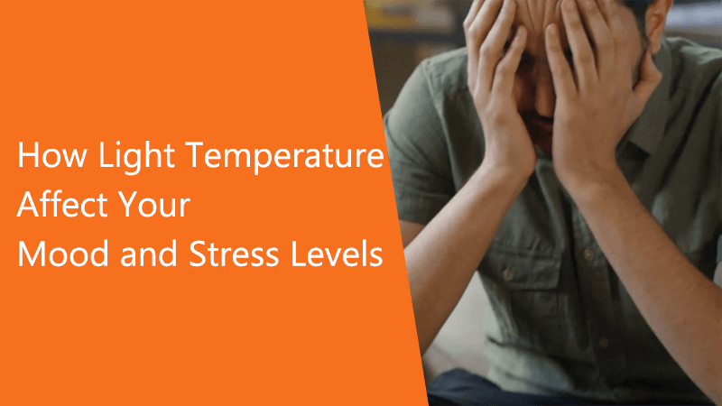Light Temperature affect Mood and Stress